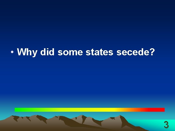  • Why did some states secede? 3 