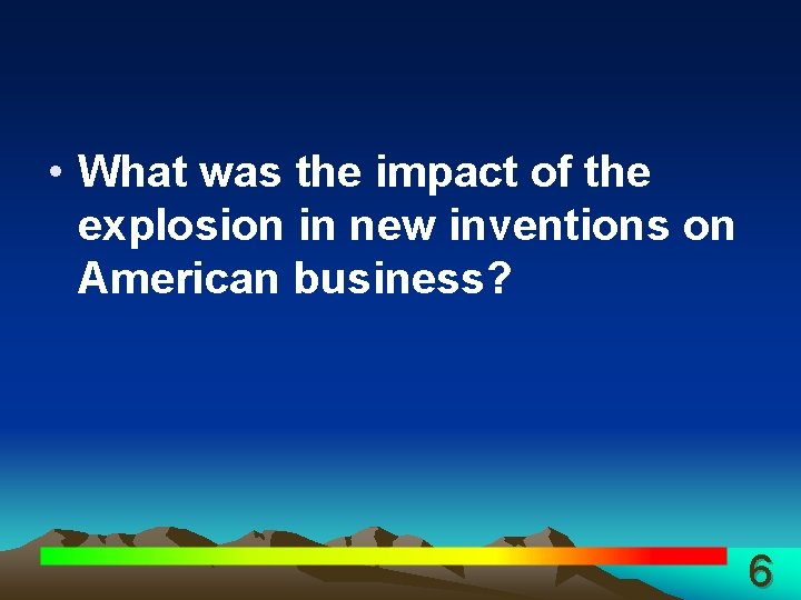  • What was the impact of the explosion in new inventions on American