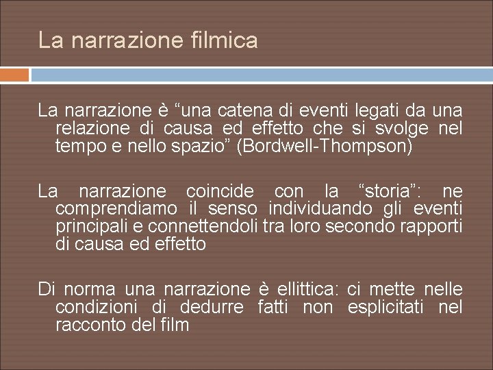 La narrazione filmica La narrazione è “una catena di eventi legati da una relazione