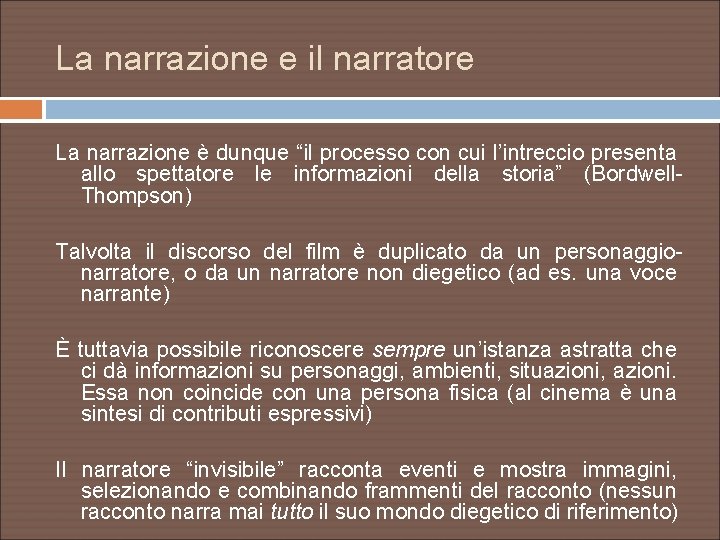 La narrazione e il narratore La narrazione è dunque “il processo con cui l’intreccio