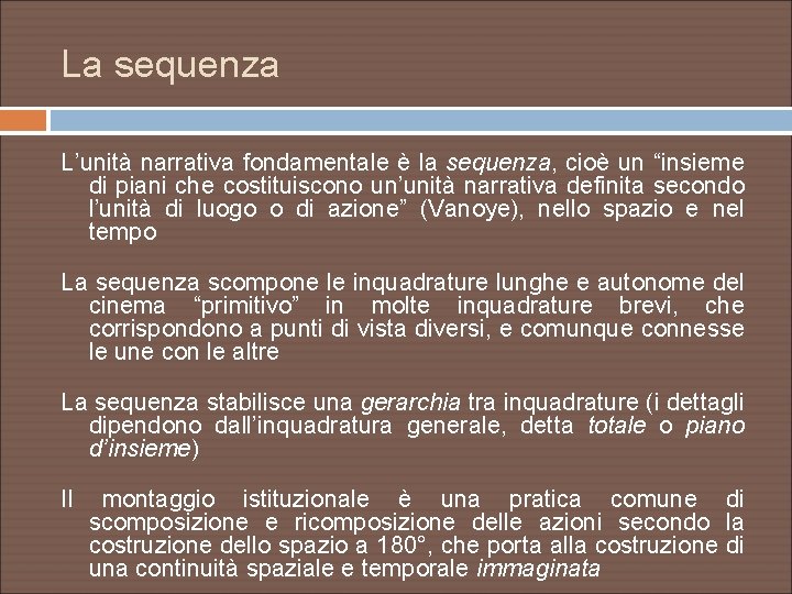 La sequenza L’unità narrativa fondamentale è la sequenza, cioè un “insieme di piani che