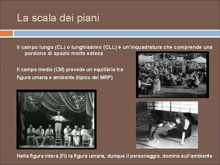 La scala dei piani Il campo lungo (CL) o lunghissimo (CLL) è un’inquadratura che