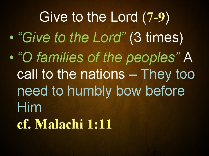 Give to the Lord (7 -9) • “Give to the Lord” (3 times) •