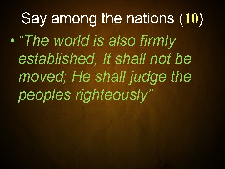 Say among the nations (10) • “The world is also firmly established, It shall