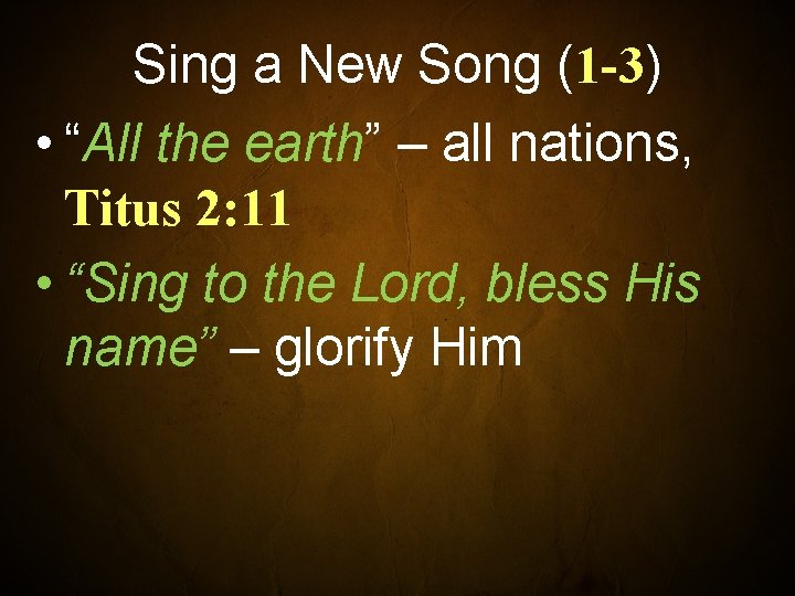 Sing a New Song (1 -3) • “All the earth” – all nations, Titus