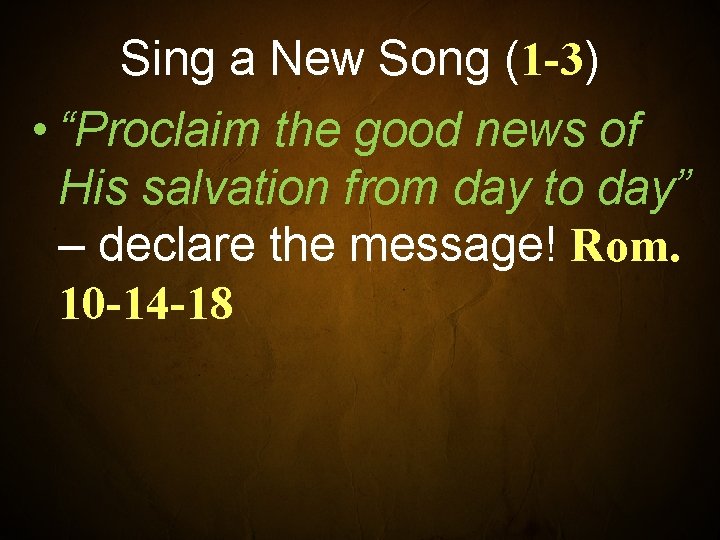 Sing a New Song (1 -3) • “Proclaim the good news of His salvation