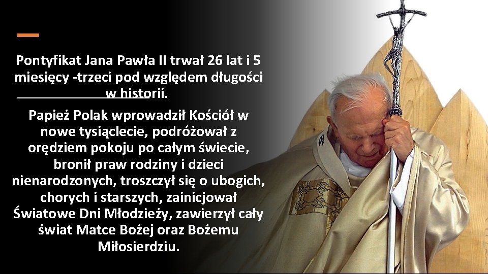 Pontyfikat Jana Pawła II trwał 26 lat i 5 miesięcy -trzeci pod względem długości