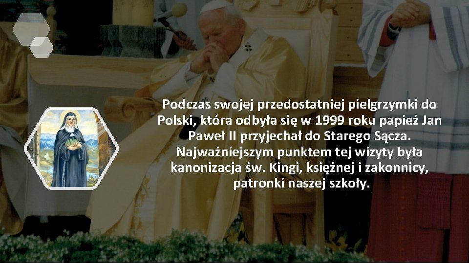 Podczas swojej przedostatniej pielgrzymki do Polski, która odbyła się w 1999 roku papież Jan