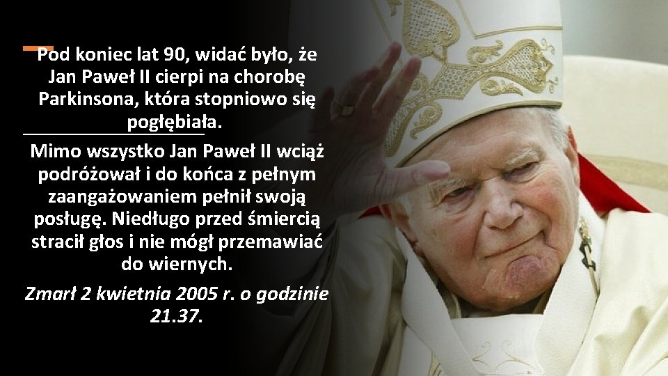 Pod koniec lat 90, widać było, że Jan Paweł II cierpi na chorobę Parkinsona,