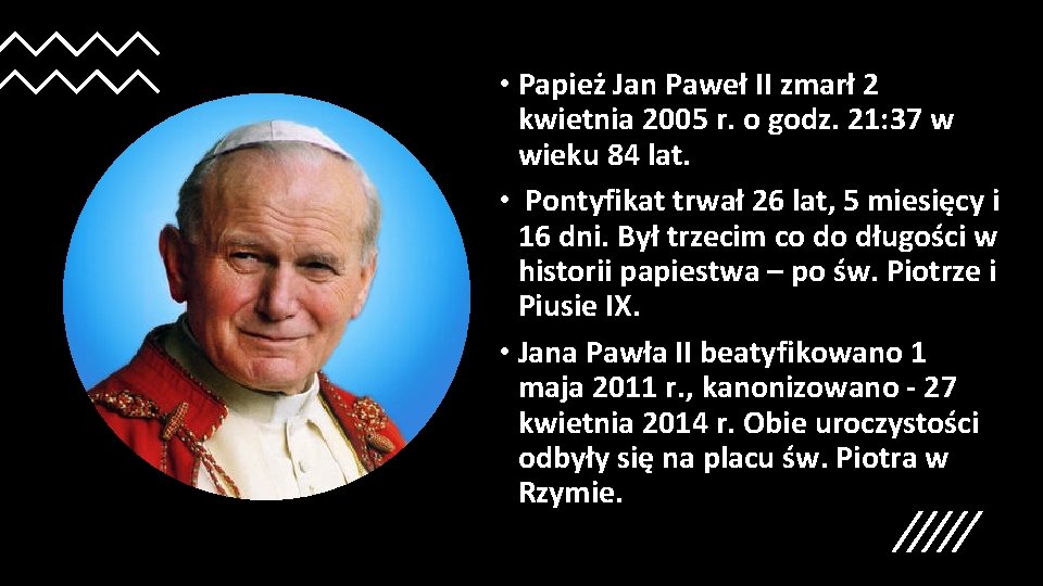  • Papież Jan Paweł II zmarł 2 kwietnia 2005 r. o godz. 21: