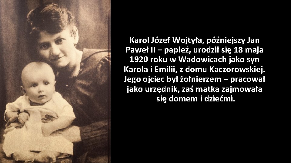 Karol Józef Wojtyła, późniejszy Jan Paweł II – papież, urodził się 18 maja 1920