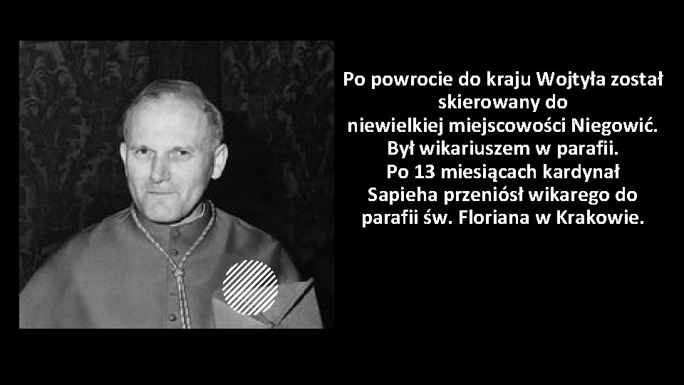 Po powrocie do kraju Wojtyła został skierowany do niewielkiej miejscowości Niegowić. Był wikariuszem w