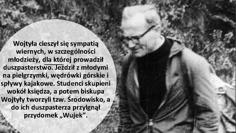 Wojtyła cieszył się sympatią wiernych, w szczególności młodzieży, dla której prowadził duszpasterstwo. Jeździł z