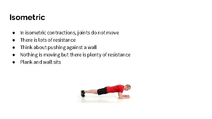 Isometric ● ● ● In isometric contractions, joints do not move There is lots