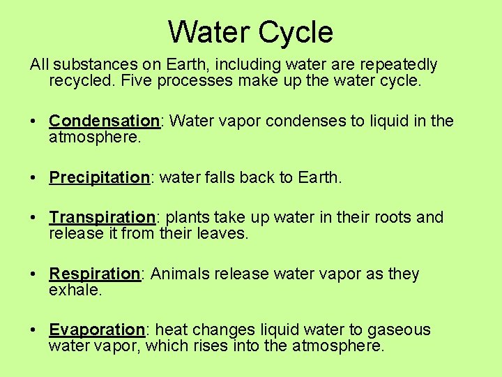 Water Cycle All substances on Earth, including water are repeatedly recycled. Five processes make