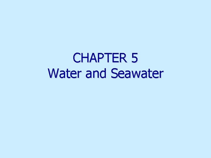 CHAPTER 5 Water and Seawater 