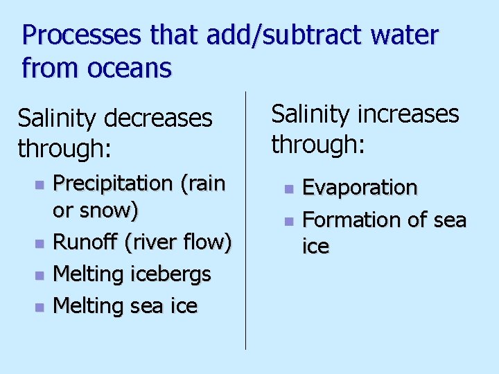 Processes that add/subtract water from oceans Salinity decreases through: n n Precipitation (rain or