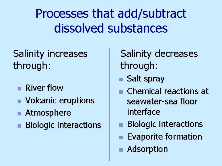 Processes that add/subtract dissolved substances Salinity increases through: n n River flow Volcanic eruptions