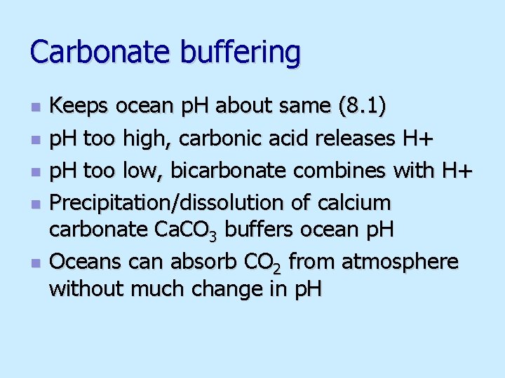 Carbonate buffering n n n Keeps ocean p. H about same (8. 1) p.