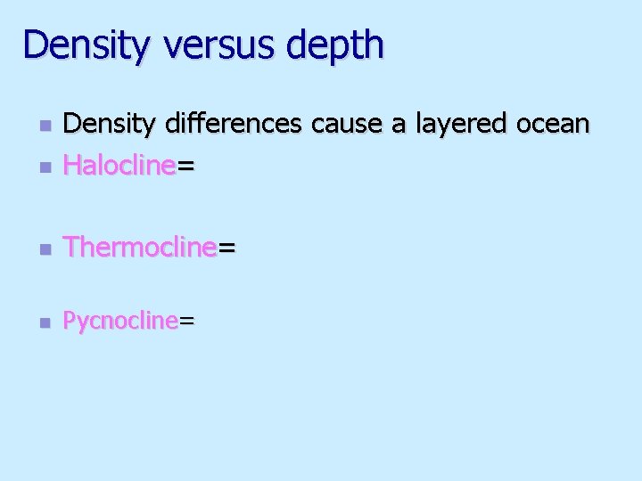 Density versus depth n Density differences cause a layered ocean Halocline= n Thermocline= n