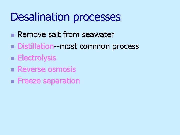 Desalination processes n n n Remove salt from seawater Distillation--most common process Electrolysis Reverse