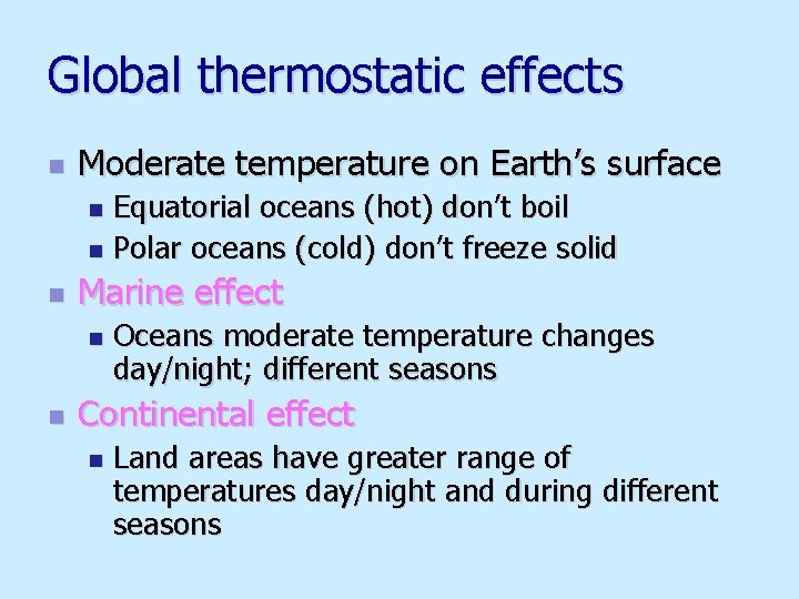 Global thermostatic effects n Moderate temperature on Earth’s surface Equatorial oceans (hot) don’t boil