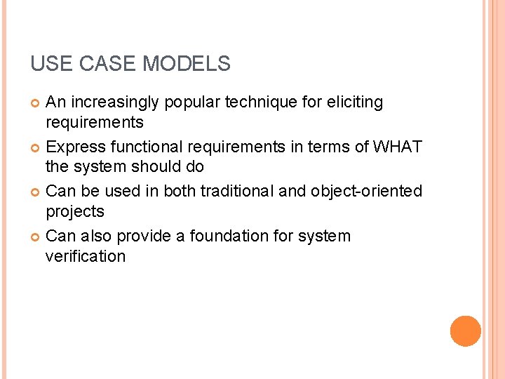 USE CASE MODELS An increasingly popular technique for eliciting requirements Express functional requirements in