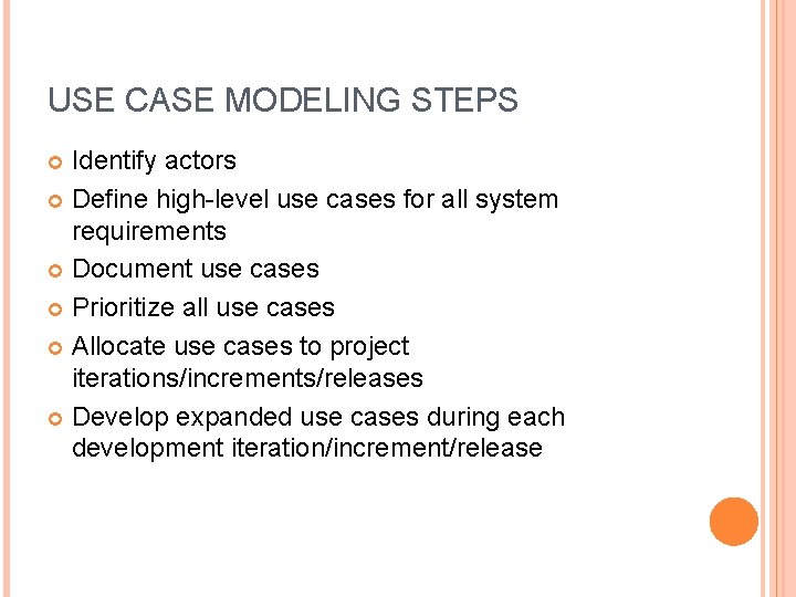 USE CASE MODELING STEPS Identify actors Define high-level use cases for all system requirements