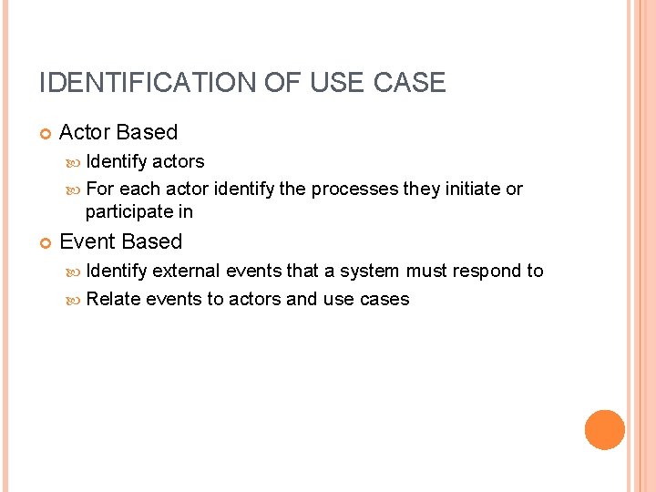 IDENTIFICATION OF USE CASE Actor Based Identify actors For each actor identify the processes