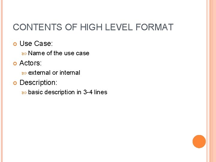 CONTENTS OF HIGH LEVEL FORMAT Use Case: Name of the use case Actors: external