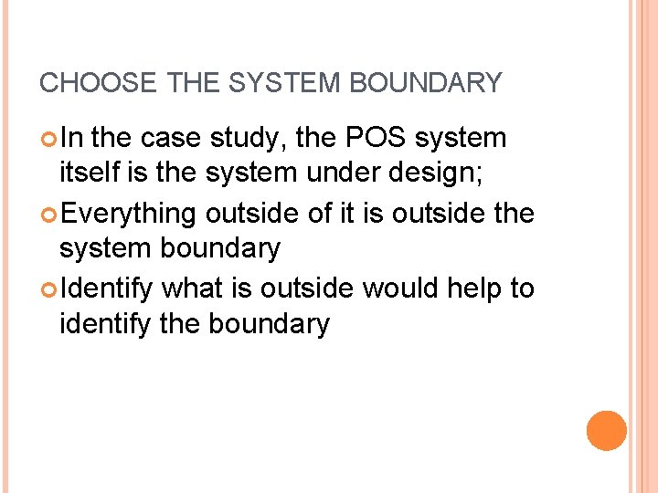 CHOOSE THE SYSTEM BOUNDARY In the case study, the POS system itself is the