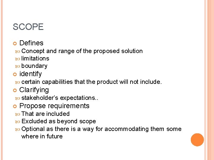 SCOPE Defines Concept and limitations boundary range of the proposed solution identify certain capabilities