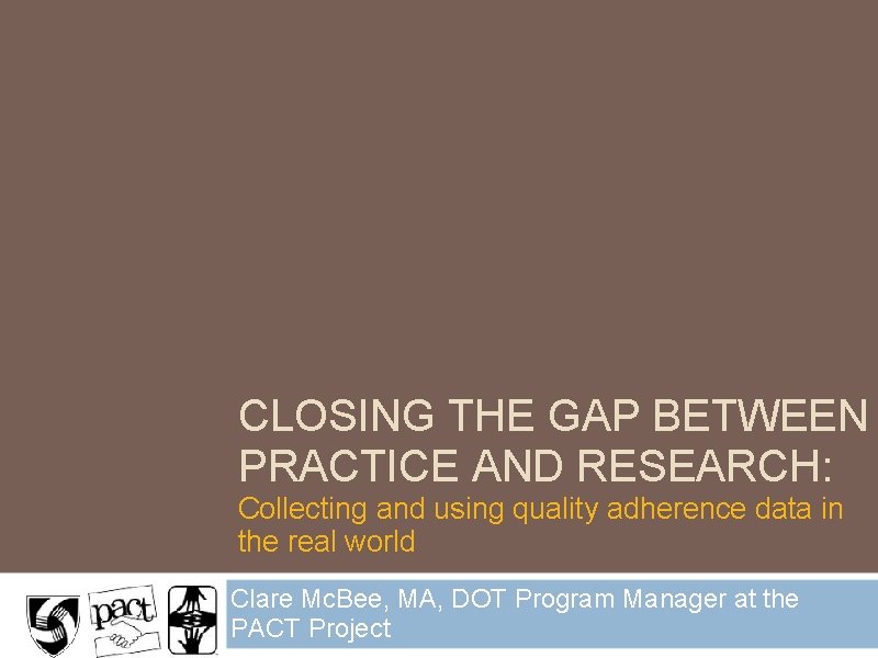 CLOSING THE GAP BETWEEN PRACTICE AND RESEARCH: Collecting and using quality adherence data in