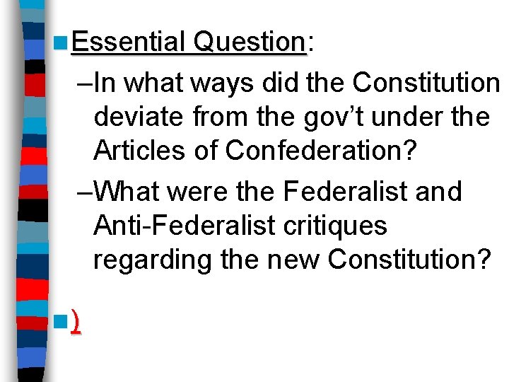 n Essential Question: Question –In what ways did the Constitution deviate from the gov’t