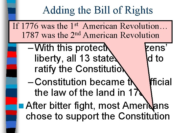 Adding the Bill of Rights To win ratification, the. Revolution… Federalists Ifn 1776 was