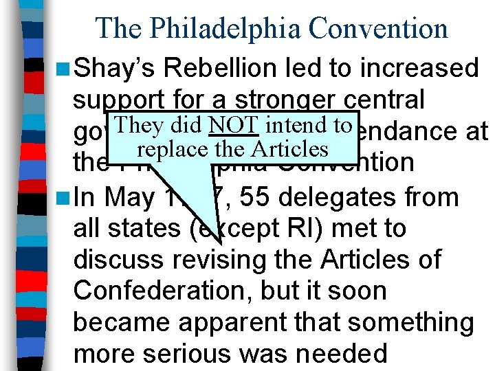 The Philadelphia Convention n Shay’s Rebellion led to increased support for a stronger central