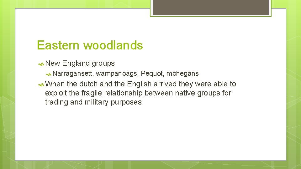 Eastern woodlands New England groups Narragansett, When wampanoags, Pequot, mohegans the dutch and the Eastern woodlands New England groups Narragansett, When wampanoags, Pequot, mohegans the dutch and the