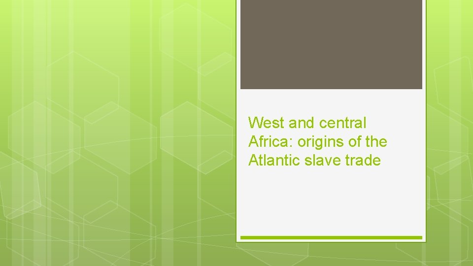 West and central Africa: origins of the Atlantic slave trade West and central Africa: origins of the Atlantic slave trade
