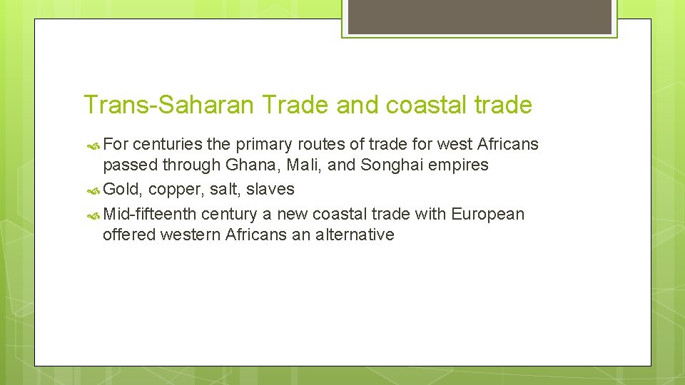 Trans-Saharan Trade and coastal trade For centuries the primary routes of trade for west Trans-Saharan Trade and coastal trade For centuries the primary routes of trade for west