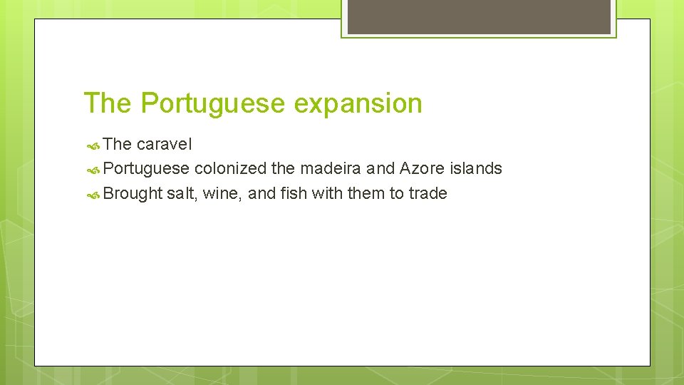 The Portuguese expansion The caravel Portuguese colonized the madeira and Azore islands Brought salt, The Portuguese expansion The caravel Portuguese colonized the madeira and Azore islands Brought salt,