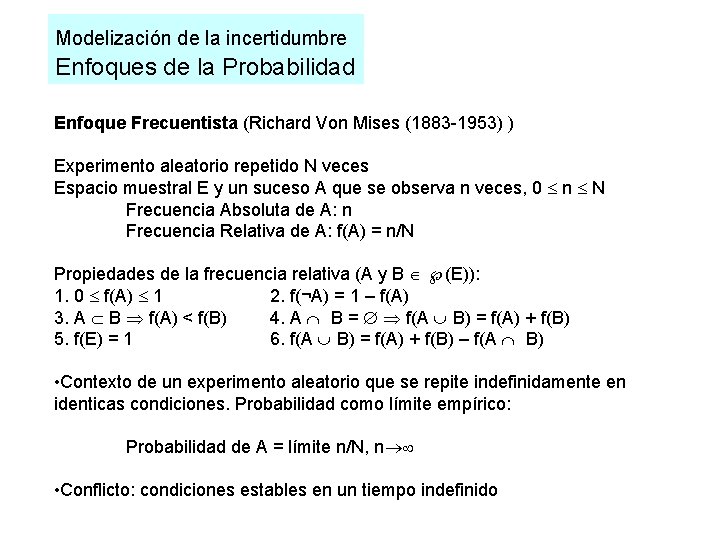 Modelización de la incertidumbre Enfoques de la Probabilidad Enfoque Frecuentista (Richard Von Mises (1883