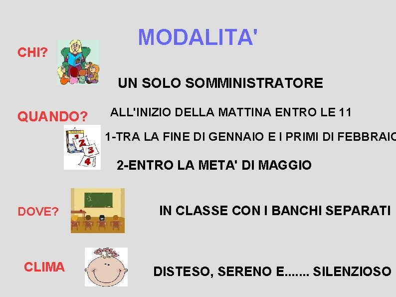 CHI? MODALITA' UN SOLO SOMMINISTRATORE QUANDO? ALL'INIZIO DELLA MATTINA ENTRO LE 11 1 -TRA