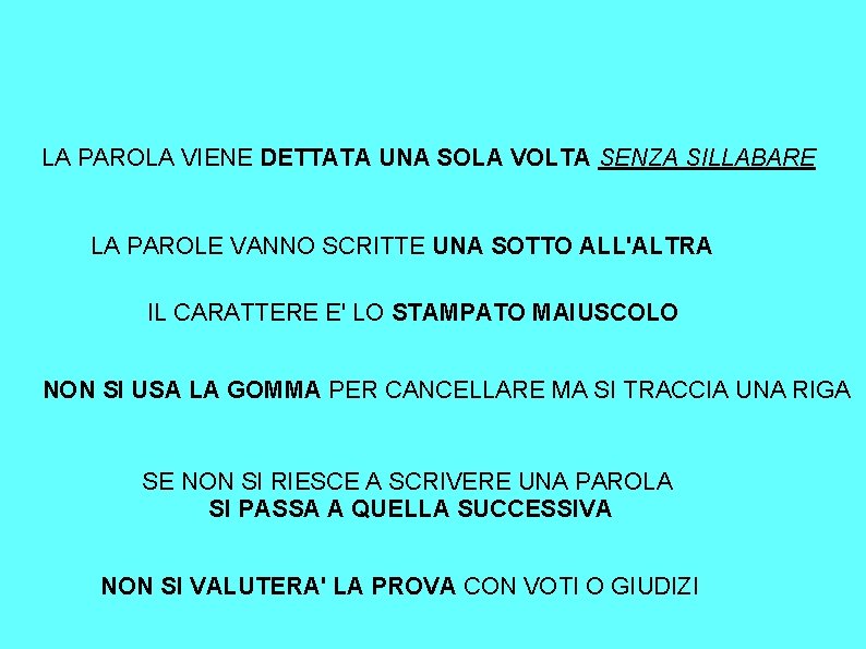 LA PAROLA VIENE DETTATA UNA SOLA VOLTA SENZA SILLABARE LA PAROLE VANNO SCRITTE UNA