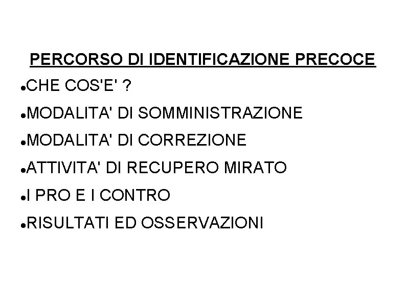 PERCORSO DI IDENTIFICAZIONE PRECOCE CHE COS'E' ? MODALITA' DI SOMMINISTRAZIONE MODALITA' DI CORREZIONE ATTIVITA'