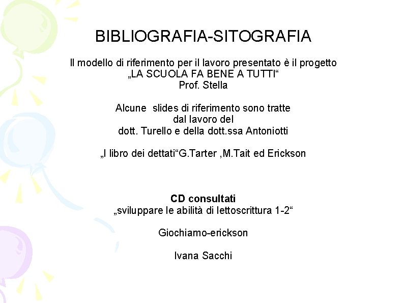 BIBLIOGRAFIA-SITOGRAFIA Il modello di riferimento per il lavoro presentato è il progetto „LA SCUOLA