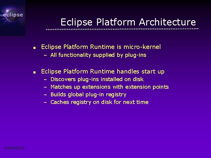 Eclipse Platform Architecture ■ Eclipse Platform Runtime is micro-kernel – All functionality supplied by