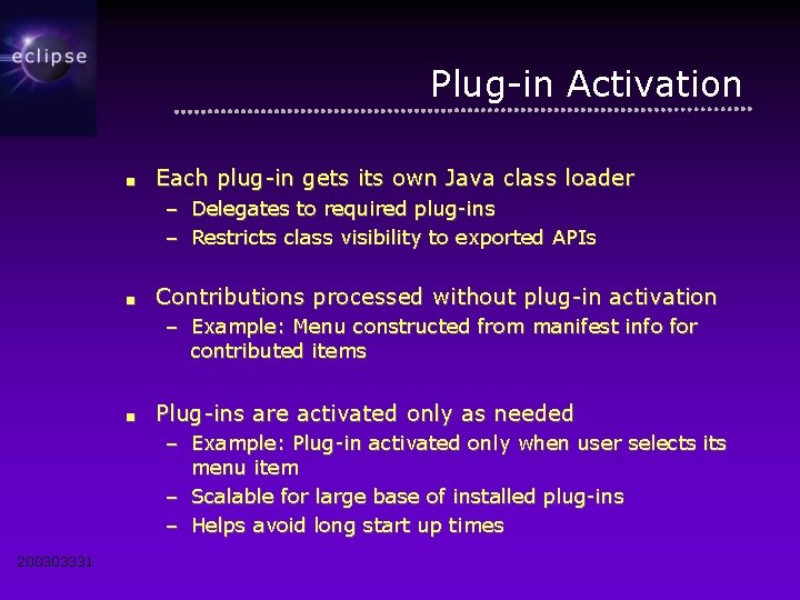 Plug-in Activation ■ Each plug-in gets its own Java class loader – Delegates to