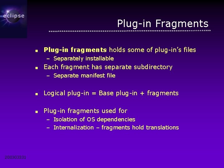 Plug-in Fragments ■ Plug-in fragments holds some of plug-in’s files – Separately installable ■