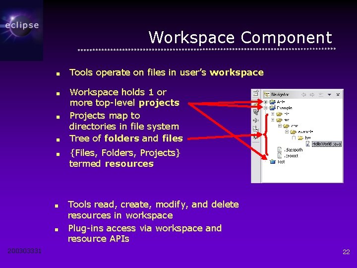 Workspace Component ■ Tools operate on files in user’s workspace ■ Workspace holds 1