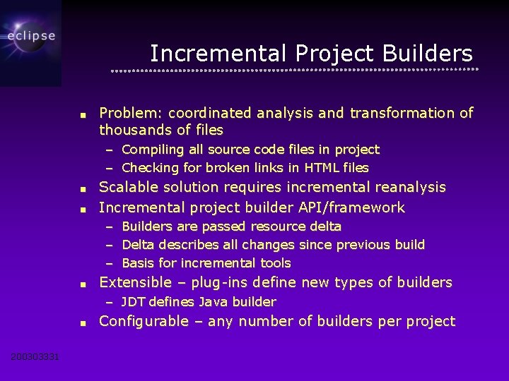 Incremental Project Builders ■ Problem: coordinated analysis and transformation of thousands of files –